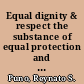 Equal dignity & respect the substance of equal protection and social justice /