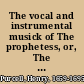 The vocal and instrumental musick of The prophetess, or, The history of Dioclesian