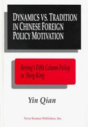 Dynamics vs. tradition in Chinese foreign policy motivation : Beijing's fifth column policy in Hong Kong as a test case /