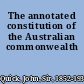 The annotated constitution of the Australian commonwealth