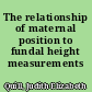 The relationship of maternal position to fundal height measurements /