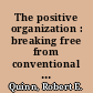 The positive organization : breaking free from conventional cultures, constraints, and beliefs /