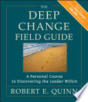 The deep change field guide : a personal course to discovering the leader within /