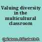 Valuing diversity in the multicultural classroom