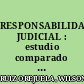 RESPONSABILIDAD JUDICIAL : estudio comparado de los sistemas de españa y colombia.