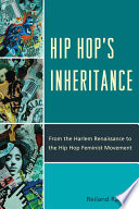 Hip Hop's Inheritance : From the Harlem Renaissance to the Hip Hop Feminist Movement.