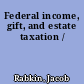 Federal income, gift, and estate taxation /