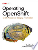 Operating OpenShift an SRE approach to managing infrastructure /