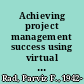 Achieving project management success using virtual teams /