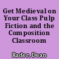 Get Medieval on Your Class Pulp Fiction and the Composition Classroom /