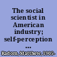 The social scientist in American industry; self-perception of role, motivation, and career. --