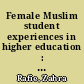 Female Muslim student experiences in higher education : a narrative inquiry /