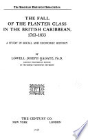 The fall of the planter class in the British Caribbean, 1763-1833 : a study in social and economic history /