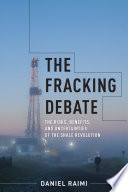 The fracking debate : the risks, benefits, and uncertainties of the shale revolution /