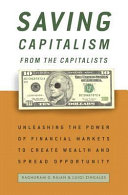 Saving capitalism from the capitalists : unleashing the power of financial markets to create wealth and spread opportunity /