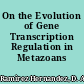 On the Evolution of Gene Transcription Regulation in Metazoans /