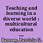 Teaching and learning in a diverse world : multicultural education for young children /