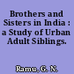 Brothers and Sisters in India : a Study of Urban Adult Siblings.