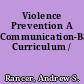 Violence Prevention A Communication-Based Curriculum /