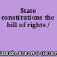 State constitutions the bill of rights /