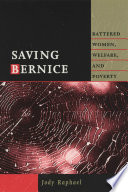 Saving Bernice : battered women, welfare, and poverty /