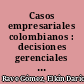 Casos empresariales colombianos : decisiones gerenciales ante momentos de crisis : serie I año 2011 /