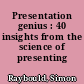 Presentation genius : 40 insights from the science of presenting /