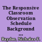 The Responsive Classroom Observation Schedule Background and Development /