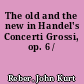 The old and the new in Handel's Concerti Grossi, op. 6 /