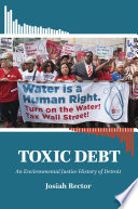 Toxic debt an environmental justice history of Detroit /