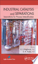 Industrial catalysis and separations : innovations for process intensification /