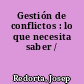 Gestión de conflictos : lo que necesita saber /