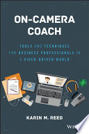 On-camera coach : tools and techniques for business professionals in a video-driven world /