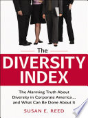 The diversity index : the alarming truth about diversity in corporate America and what can be done about it /