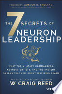 The 7 secrets of neuron leadership : what top military commanders, neuroscientists, and the ancient Greeks teach us about inspiring teams /