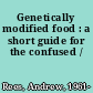 Genetically modified food : a short guide for the confused /