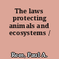 The laws protecting animals and ecosystems /