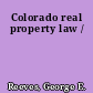 Colorado real property law /