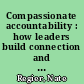 Compassionate accountability : how leaders build connection and get results /