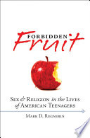 Forbidden fruit : sex & religion in the lives of American teenagers /
