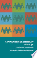 Communicating successfully in groups : a practical guide for the workplace /