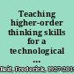 Teaching higher-order thinking skills for a technological world : needs and opportunities /