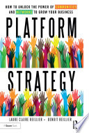 Platform strategy : how to unlock the power of communities and networks to grow your business /