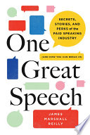 One great speech : secrets, stories, and perks of the paid speaking industry (and how you can break in) /