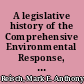 A legislative history of the Comprehensive Environmental Response, Compensation, and Liability Act of 1980 (Superfund), Public Law 96-510 together with a section-by-section index /