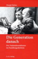 Die Generation danach : der Nationalsozialismus im Familiengedächtnis /