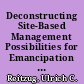Deconstructing Site-Based Management Possibilities for Emancipation and Alternative Means of Control /