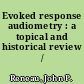 Evoked response audiometry : a topical and historical review /