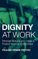 Dignity at work : eliminate bullying and create a positive working environment /