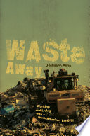 Waste away : working and living with a North American landfill /